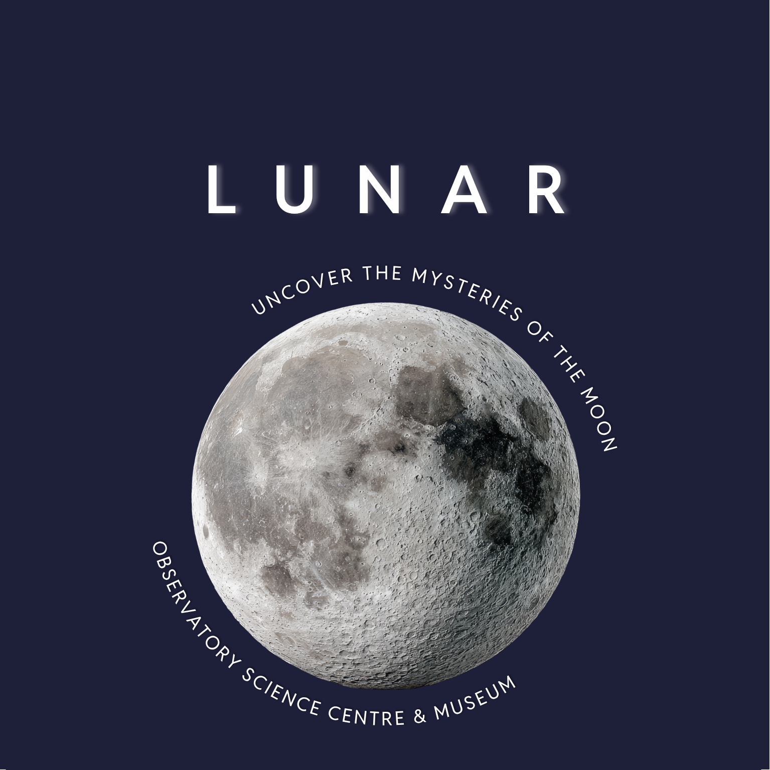 Text: 'Lunar' with image of the moon with text: uncover the mysteries of the Moon' 'Observatory Science Centre & museum'