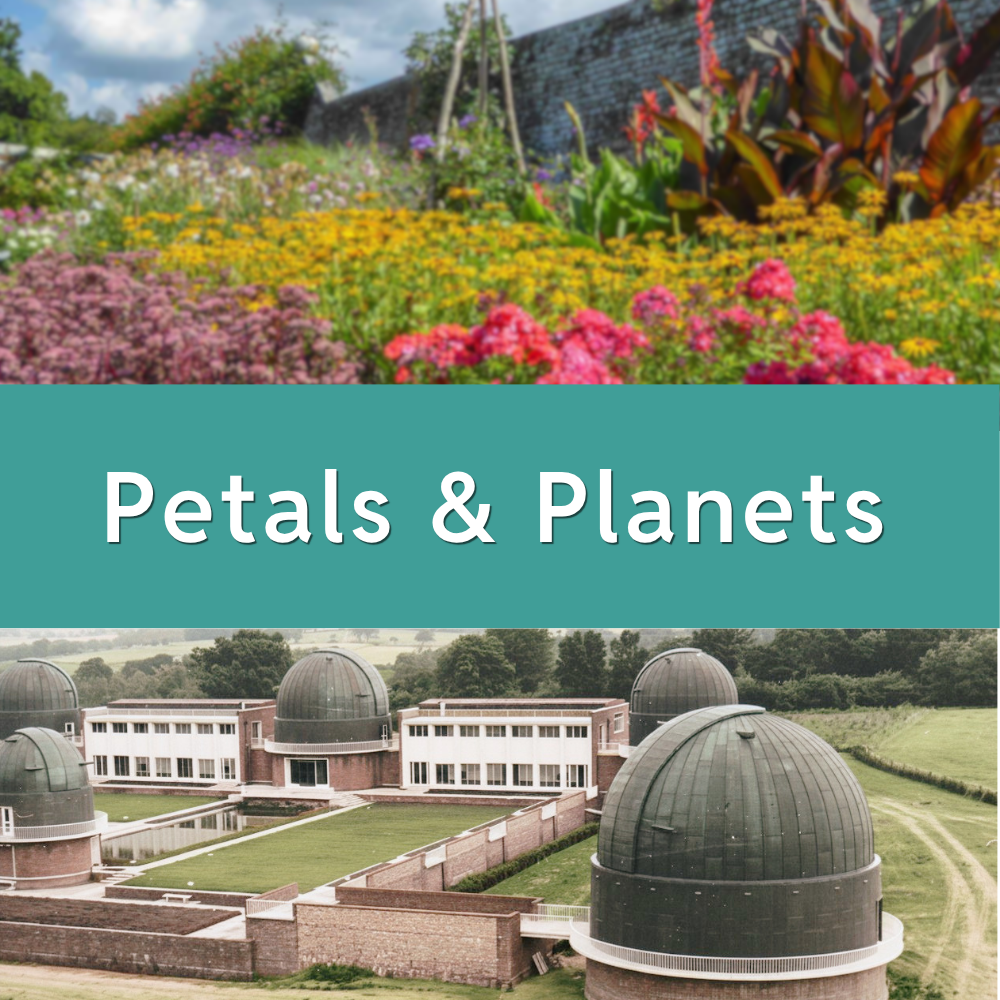 Text: Petals and Planets. A photo of the vibrant castle gardens and an old photo of the Observatory in Herstmonceux before it became the Science Centre